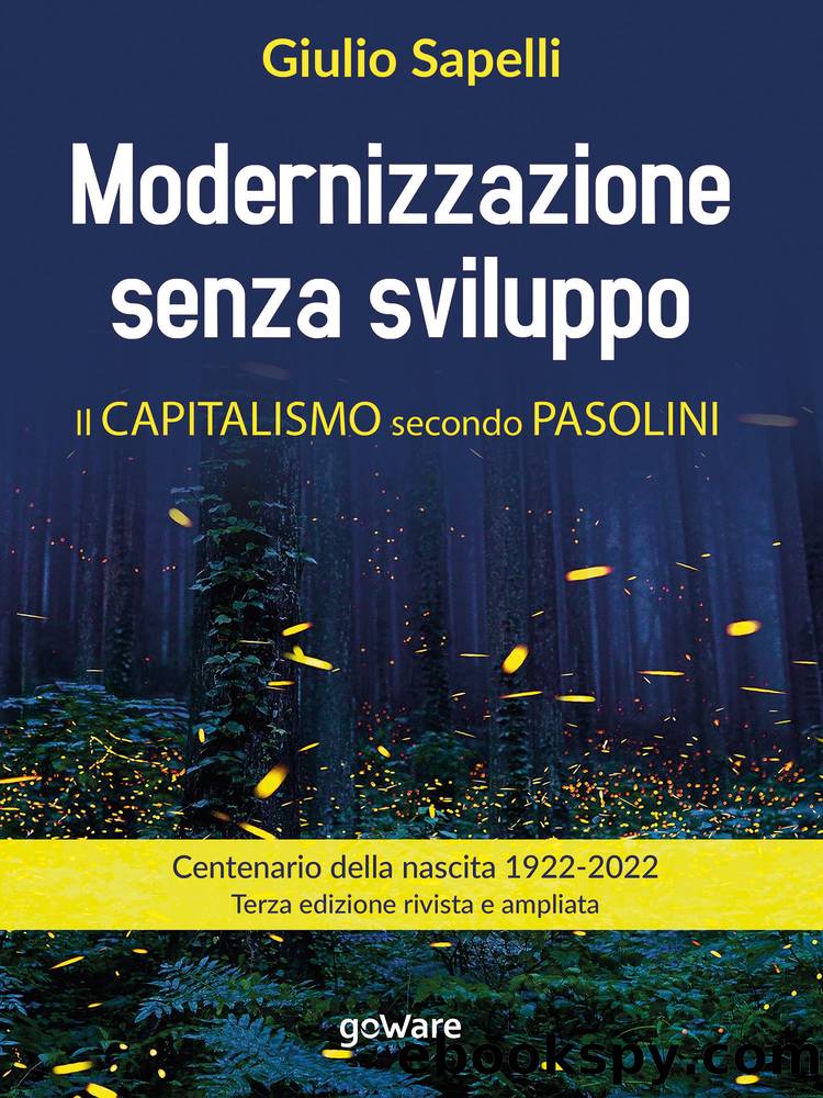 Modernizzazione senza sviluppo. Il capitalismo secondo Pasolini. Terza edizione rivista e ampliata by Giulio Sapelli
