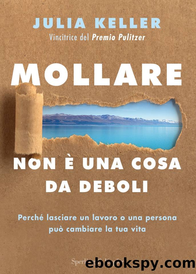 Mollare non Ã¨ una cosa da deboli: PerchÃ© lasciare un lavoro o una persona puÃ² cambiare la tua vita (Italian Edition) by Julia Keller