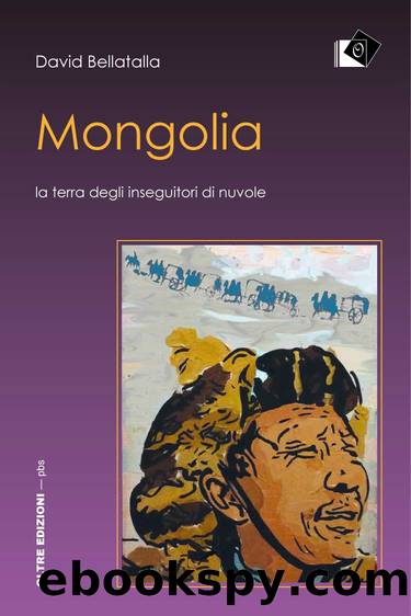 Mongolia. La terra degli inseguitori di nuvole by David Bellatalla