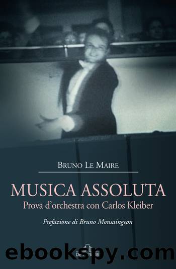 Musica assoluta. Prova d'orchestra con Carlos Kleiber by Le Maire Bruno