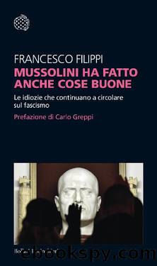 Mussolini ha fatto anche cose buone (2019) by Francesco Filippi