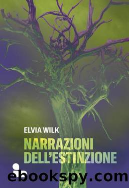 Narrazioni dellâestinzione by Elvia Wilk