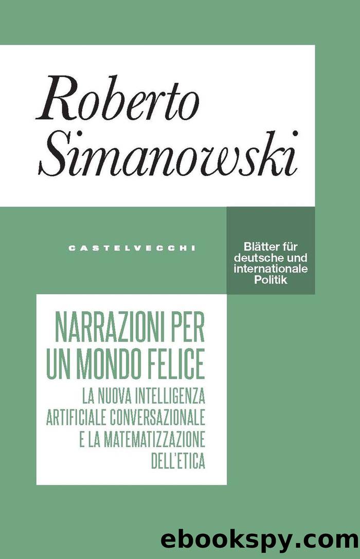 Narrazioni per un mondo felice. Il nuovo linguaggio dell'intelligenza artificiale e la matematizzazione dell'etica by Roberto Simanowski