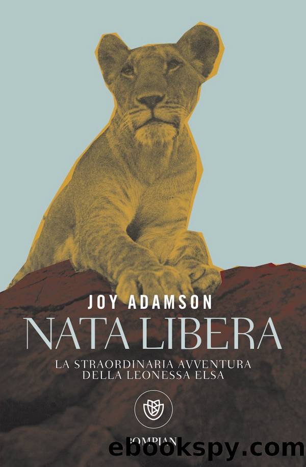 Nata libera. La straordinaria avventura della leonessa Elsa by Joy Adamson