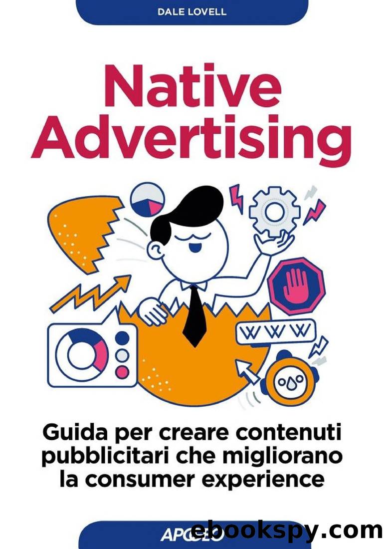 Native Advertising: Guida per creare contenuti pubblicitari che migliorano la consumer experience by Dale Lovell