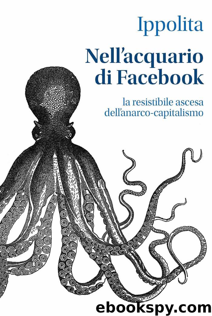 Nell'acquario di Facebook. La resistibile ascesa dell'anarco-capitalismo by Ippolita