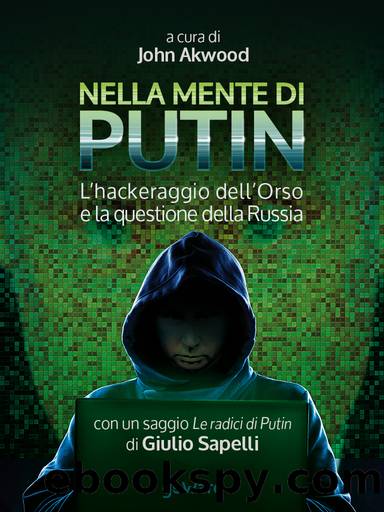 Nella mente di Putin. Lâhackeraggio dellâOrso e la questione della Russia by John Akwood