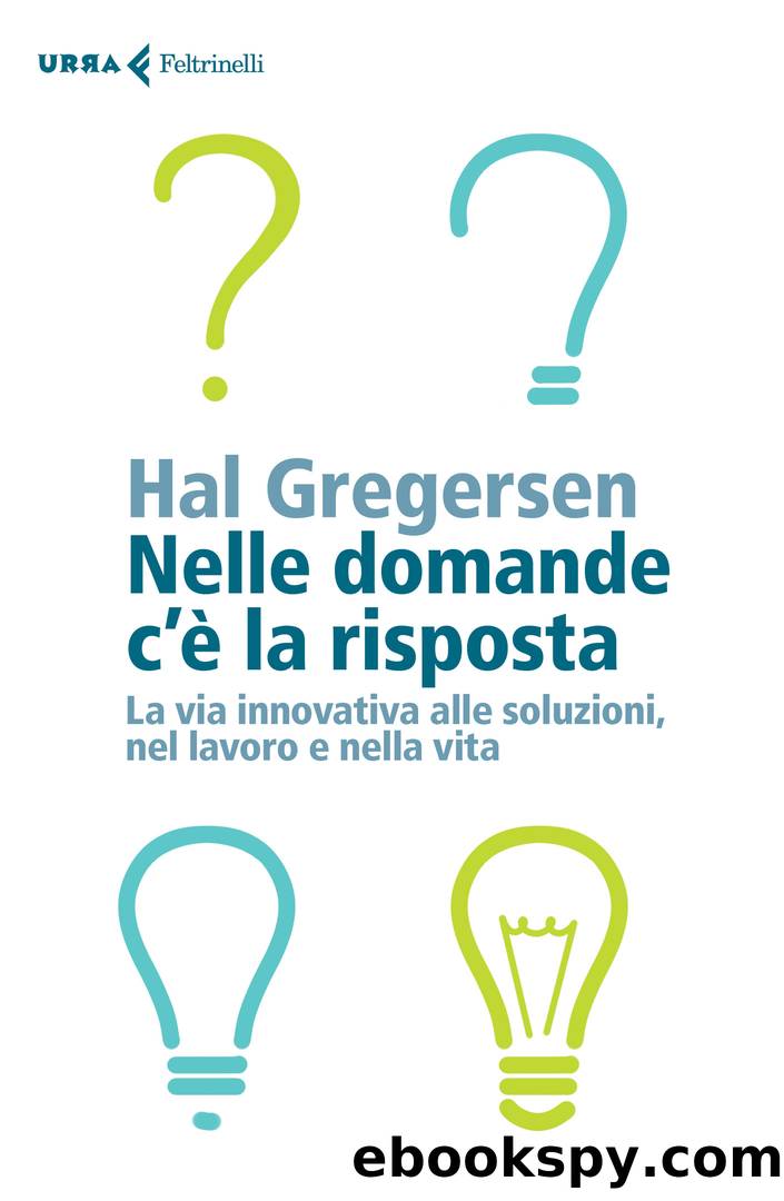 Nelle domande c'Ã¨ la risposta by Hal Gregersen