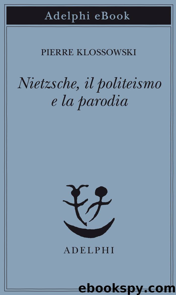 Nietzsche, il politeismo e la parodia by Pierre Klossowski