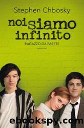 Noi siamo infinito: Ragazzo da parete by Stephen Chbosky