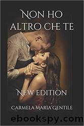 Non Ho Altro Che Te: New Edition by Carmela Maria Gentile