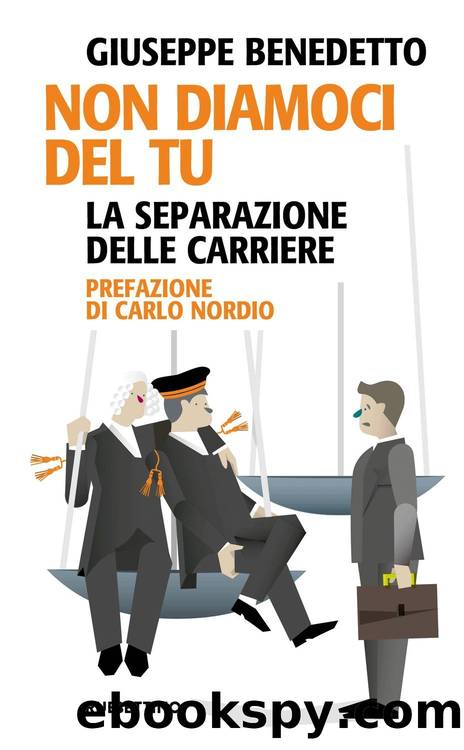 Non diamoci del tu. La separazione delle carriere by Giuseppe Benedetto