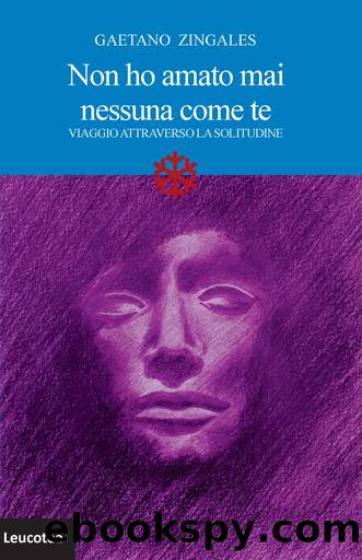 Non ho amato mai nessuna come te. Viaggio attraverso la solitudine by Gaetano Zingales