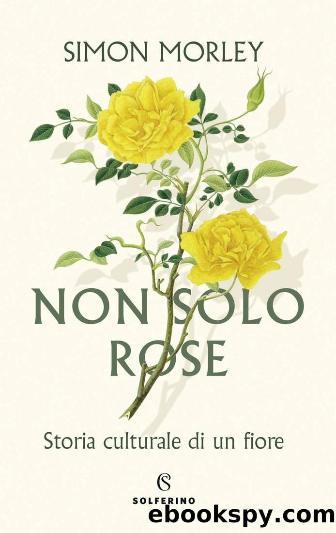 Non solo rose. Storia culturale di un fiore by Simon Morley