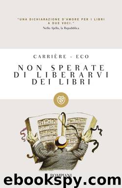 Non sperate di liberarvi dei libri by Jean-Claude Carrière Umberto Eco