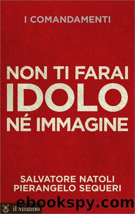 Non ti farai idolo nÃ© immagine by Salvatore Natoli & Pierangelo Sequeri