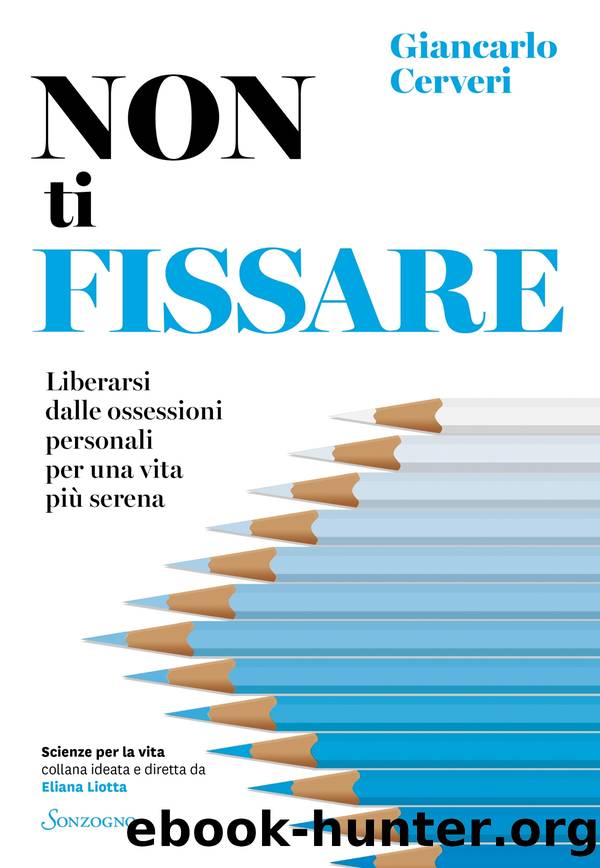 Non ti fissare. Liberarsi dalle ossessioni by Giancarlo Cerveri