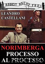 Norimberga. Processo al processo (Italian Edition) by Leandro Castellani