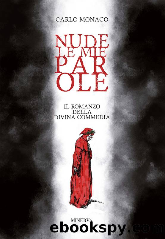 Nude le mie parole. Il romanzo della Divina Commedia by Carlo Monaco