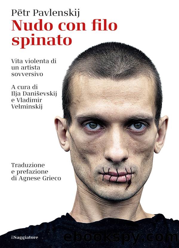 Nudo con filo spinato: Vita violenta di un artista sovversivo by Pëtr Pavlenskij