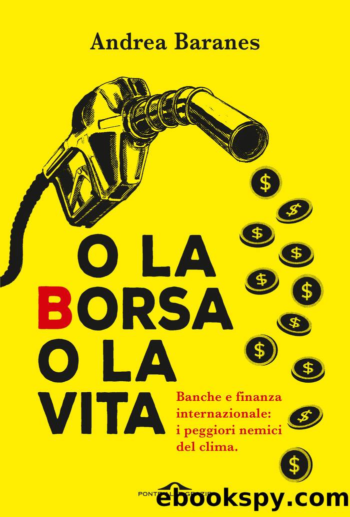 O la Borsa o la vita. Banche e finanza internazionale: i peggiori nemici del clima by Andrea Baranes