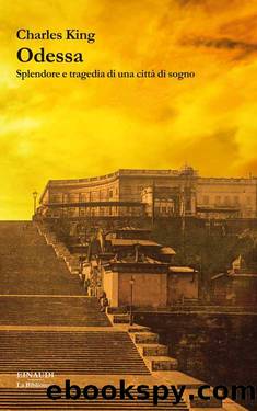 Odessa: Splendore e tragedia di una cittÃ  di sogno by Charles King
