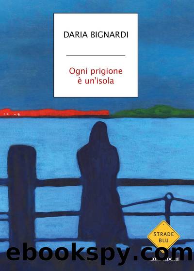 Ogni prigione Ã¨ un'isola by Daria Bignardi