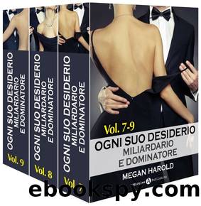 Ogni suo desiderio - Miliardario e dominatore Vol. 7-9 by Megan Harold