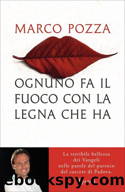 Ognuno fa il fuoco con la legna che ha by Marco Pozza