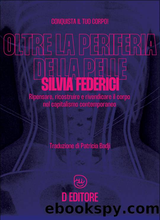 Oltre la periferia della pelle. Ripensare, ricostruire e rivendicare il corpo... by Silvia Federici