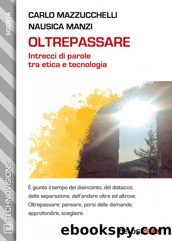 Oltrepassare. Intrecci di parole tra etica e tecnologia by Carlo Mazzucchelli & Nausica Manzi