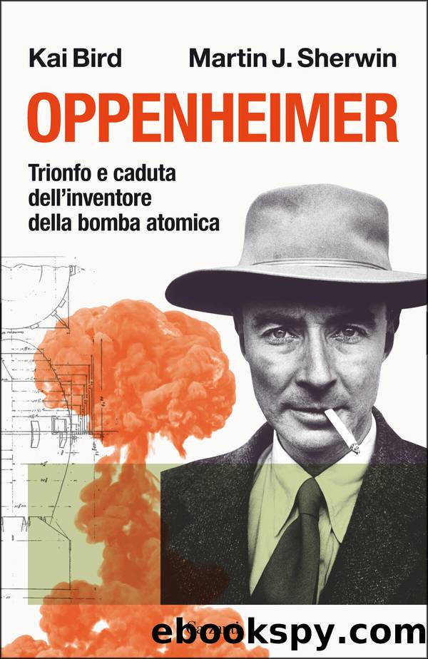 Oppenheimer. Trionfo e caduta dell'inventore della bomba atomica by Kai Bird & Martin Sherwin