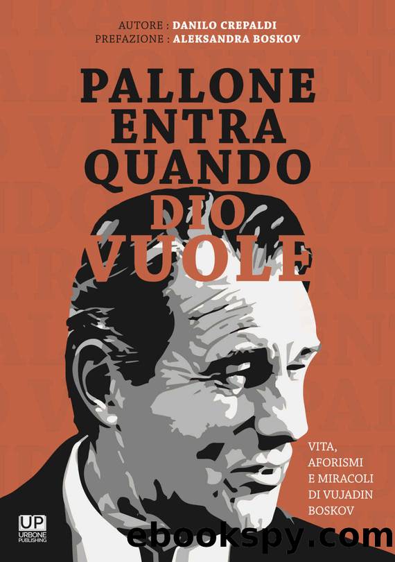 PALLONE ENTRA QUANDO DIO VUOLE - Vita aforismi e miracoli di Vujadin Boskov (Italian Edition) by Danilo Crepaldi