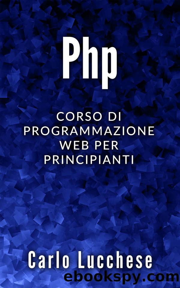 PHP: Corso di programmazione web per principianti (Italian Edition) by Lucchese Carlo