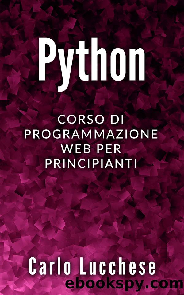 PYTHON: Corso Di Programmazione Web Per Principianti (Italian Edition) by Lucchese Carlo