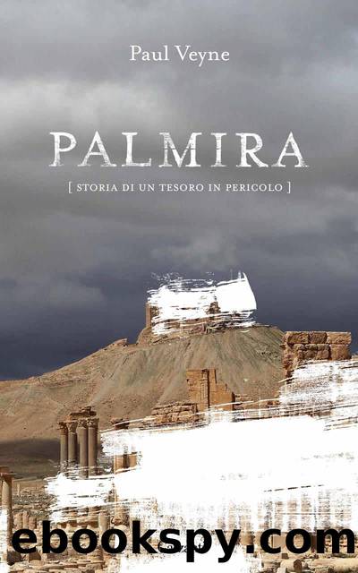 Palmira: Storia di un tesoro in pericolo by Paul Veyne