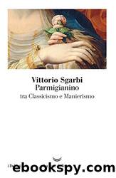 Parmigianino tra classicismo e manierismo by Vittorio Sgarbi