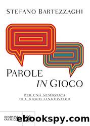 Parole in gioco: Per una semiotica del gioco linguistico (Italian Edition) by Stefano Bartezzaghi