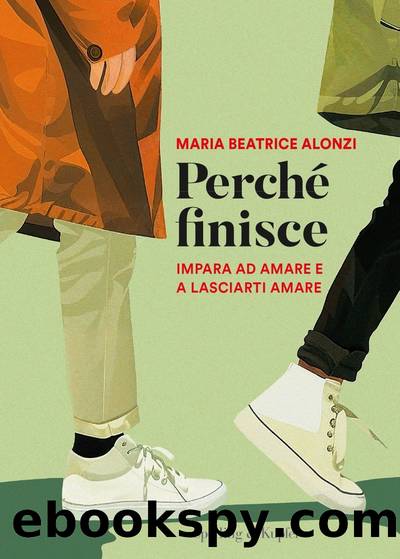 PerchÃ© finisce. Impara ad amare e a lasciarti amare by Maria Beatrice Alonzi