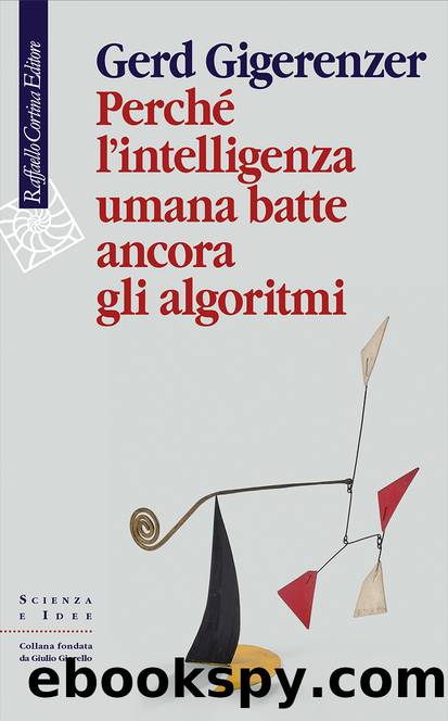 PerchÃ© l'intelligenza umana batte ancora gli algoritmi by Gerd Gigerenzer