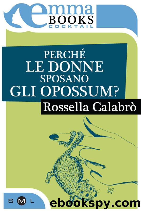 PerchÃ© le donne sposano gli opossum? by Calabrò Rossella