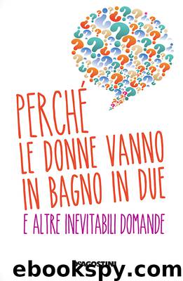 Perché le donne vanno in bagno in due e altre domande inevitabili by Roberto Burchielli Antonio Sellitto