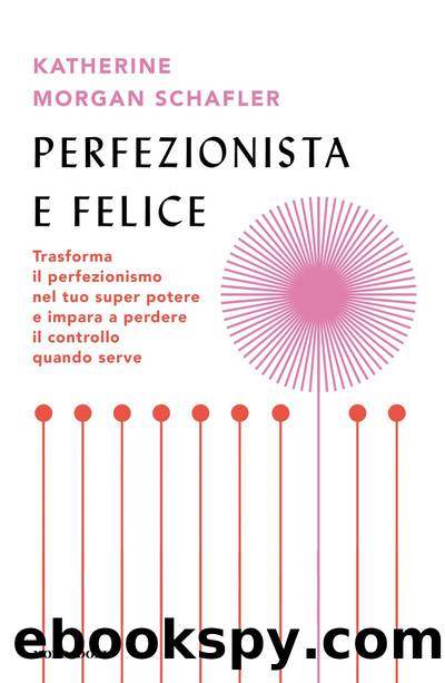 Perfezionista e felice by Katherine Morgan Schafler