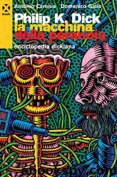 Philip K. Dick, la macchina della paranoia by Antonio Caronia & Domenico Gallo