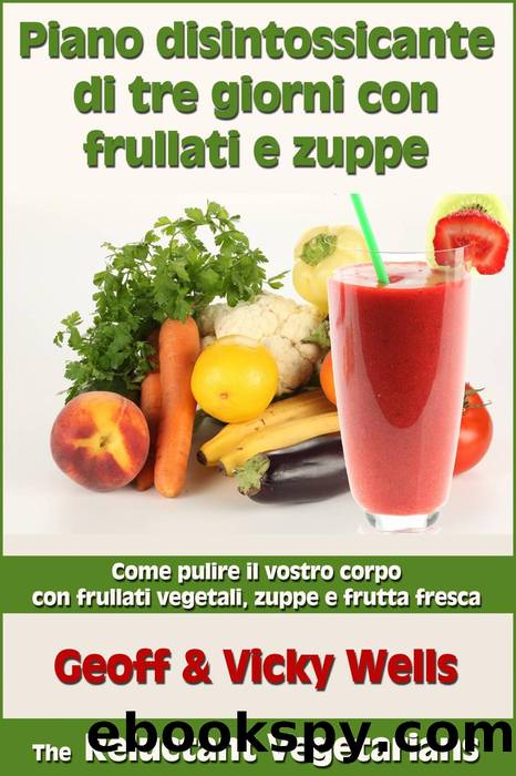 Piano disintossicante di tre giorni con frullati e zuppe by Geoff & Vicky Wells & Vicky Wells