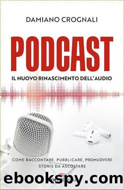 Podcast. Il nuovo rinascimento dell'audio by Damiano Crognali