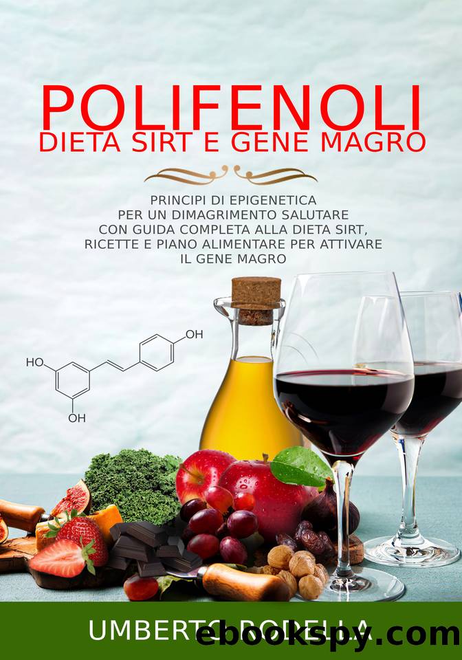 Polifenoli, Dieta Sirt e Gene Magro: Principi di Epigenetica per un Dimagrimento Salutare con Guida Completa alla Dieta Sirt, Ricette e Piano Alimentare per attivare il Gene Magro (Italian Edition) by Rodella Umberto