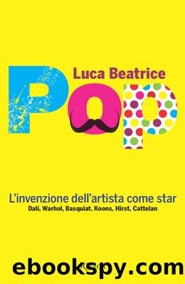 Pop - L'invenzione dell'artista come star by Luca Beatrice