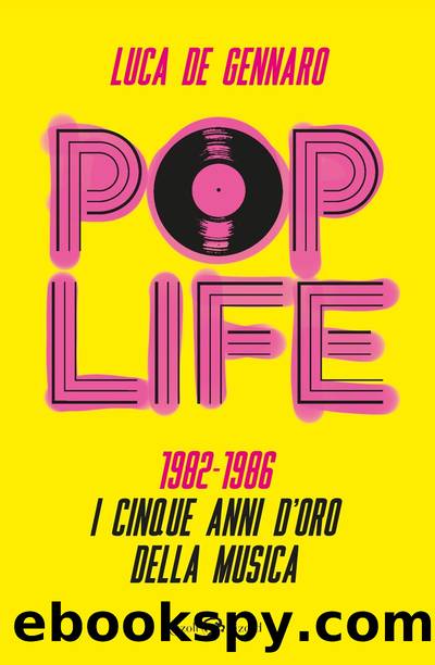 Pop Life. 1982-1986 i cinque anni d'oro della musica by De Gennaro Luca