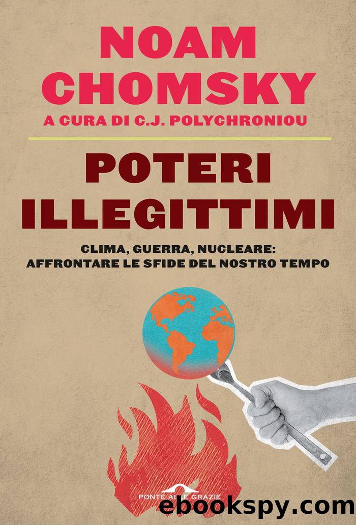 Poteri illegittimi. Clima, guerre, nucleare: affrontare le sfide del nostro tempo by Noam Chomsky